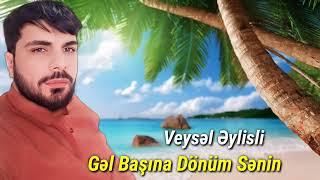 Veysəl Əylisli - Gəl Başına Dönüm (Rəsmi Musiqi Videosu)