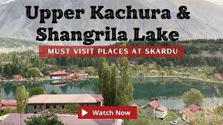 Upper & Lower Kachura Lakes | Shangrila Resort - Must Visit Places at Skardu, Pakistan