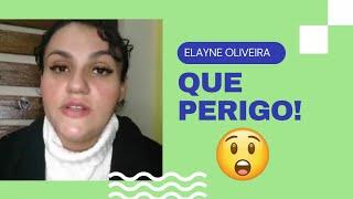 ELÁYNE OLIVEIRA TODO CUIDADO É POUCO!!