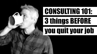 Consulting 101 → 3 things you need BEFORE you quit your job to become a consultant