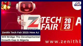 Zenith Tech Fair 2023: How A.I Will Bridge The Developmental Growth Gap In Nigeria