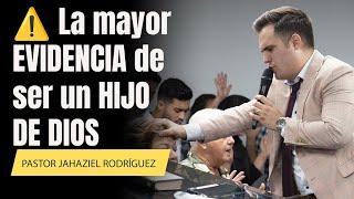 ️ La mayor EVIDENCIA de ser un HIJO DE DIOS | Pastor Jahaziel Rodríguez#quedicelabiblia