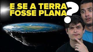 Como seria se A TERRA FOSSE PLANA??