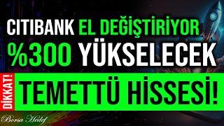 CITIBANK EL DEĞİŞTİRİYOR %300 YÜKSELECEK TEMETTÜ HİSSESİ! #bist100 #borsa #hisse