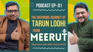 Podcast 1: The Inspiring Journey of Tarun Lodhi From Meerut City With VISHAL SEO