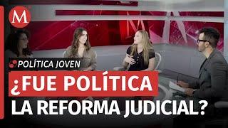 ¿La reforma al Poder Judicial se ha convertido en un tema de conveniencias? | Política Joven