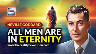 Neville Goddard - All Men Are In Eternity