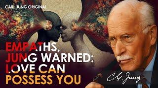 Jung’s Warning to Empaths: What You Think Is Love Might Be Emotional Possession | Carl Jung Original
