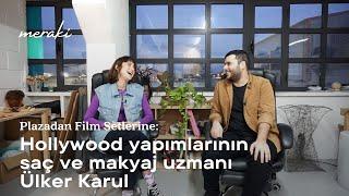 Hollywood filmlerinin saç ve makyaj sanatçısı Ülker Karul'un plazadan film setlerine geçişi #Meraki