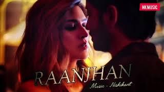 Raanjhan : Remix | Sachet-Parampara | Kausar Munir |  Nishikant | NK Music