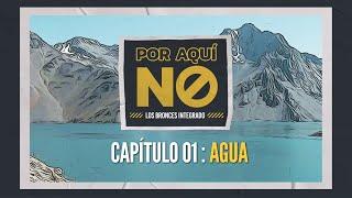 #ESTRENO  Por Aquí No: Los Bronces Integrado  Capítulo 01: AGUA 