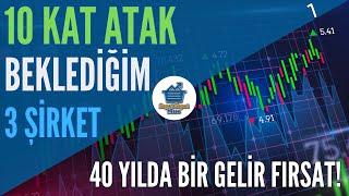 40 YILDA BİR GELİR FIRSAT! 10 Kat Atak Beklediğim 3 Hisse Analizi