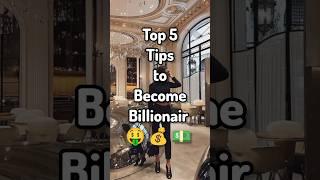 Top 5 tips to Become a billionaire. #shorts #aestheticallure #billionaire