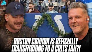 Boston Connor Is Officially Transitioning To An Indianapolis Colts Fan?! | Pat McAfee Show