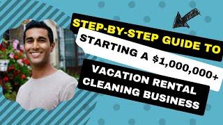 Step-by-Step Guide to Starting a $1,000,000+ Vacation Rental Cleaning Business