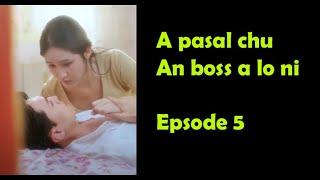 A pasal kha an boss a lo ni || Episode 5