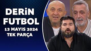 Derin Futbol 13 Mayıs 2024 Tek Parça