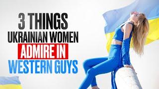 3 Things Ukrainian Women LOVE in Western Guys