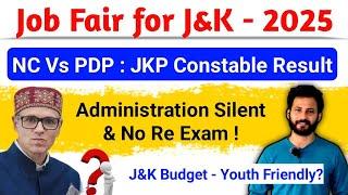 New Job Fair for J&K 2025 | NC Vs PDP on JKP Constable Result | J&K Budget Youth Friendly ?No ReExam