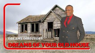 DREAMS OF YOUR OLD HOUSE WHAT TO FOCUS ON APOSTLE HUMPHREY