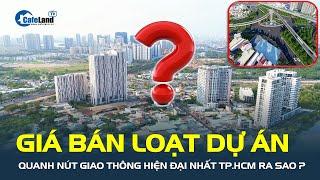 Loạt dự án bất động sản mọc lên quanh NÚT GIAO THÔNG HIỆN ĐẠI NHẤT TP.HCM có giá bán ra sao?