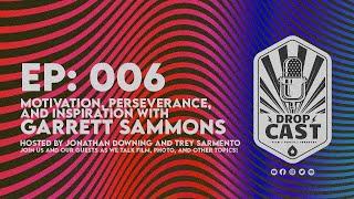 EP: 006 Motivation, Perseverance, and Inspiration with Garrett Sammons