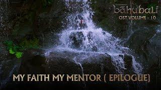 Baahubali OST - Volume 10 - My Faith My Mentor (Epilogue) | MM Keeravaani