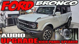 FORD BRONCO AUDIO UPGRADE / HOW TO DRIVER KICKPANEL SPEAKER INSTALL / PART 4