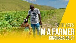 I'm a farmer. Kinshasa, may 21 | vlog #869