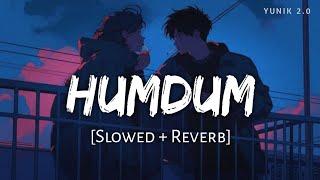 SAVI : Humdum (Slowed & Reverb) | Vishal Mishra - Tu Humdum Humdum Hai Jana Mere Dil Ka | Lofi Song