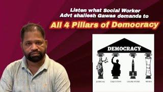 Listen what Social Worker Advt shailesh Gawas demands to all 4 Pillars of Democracy