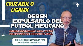  Expulsarlo del futbol mexicano, si no es Cruz Azul, debe hacerlo la LigaMX  #CruzAzul #ligamx