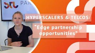 Hyperscalers & Telcos: Edge computing partnership opportunities