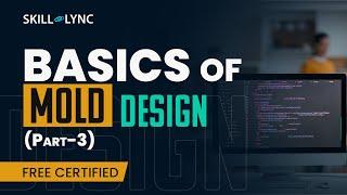 Basics of Mold Design (Part 3) | Mechanical Engineering Free Certified Workshop | Skill-Lync