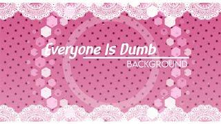 [ Everyone Is Dumb Meme ] / Background / Free To Use / Read desc!