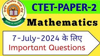 CTET Paper 2 Maths Questions | 7 July 2024 के लिए ये सवाल जरूर करें | CTET 2024