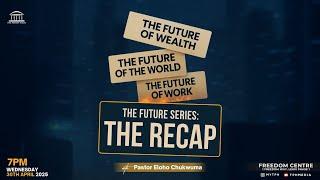 THE FUTURE SERIES | THE RECAP | PASTOR ELOHO CHUKWUMA | 7PM