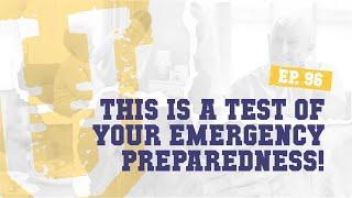 Ep. 96 | This is a Test of Your Emergency Preparedness!