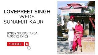 WEDDING OF LOVEPREET SINGH WEDS SUNAMJIT KAUR ( LIVE BY BOBBY STUDIO TANDA M.98552-13482 )