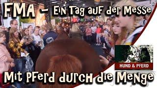 FMA - Mit Pferd durch die Menge - Ein Tag auf der Messe - Hund + Pferd 2019