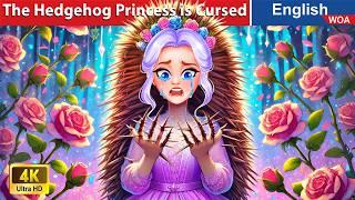 The Hedgehog Princess is Cursed  English Storytime Fairy Tales in English @WOAFairyTalesEnglish