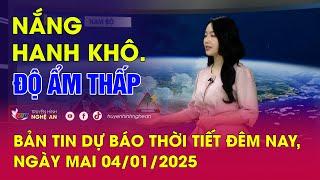 Bản tin Dự báo thời tiết đêm nay, ngày mai 04/01/2025: Nắng hanh khô. Độ ẩm thấp