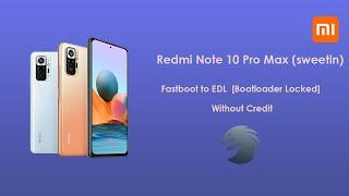 Redmi Note 10 Pro Max (sweetin) Fastboot to EDL [BL Locked] Without TP