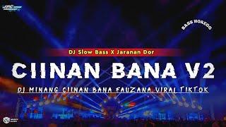 DJ CIINAN BANA || FAUZANA MINANG •SLOW BASS X JARANAN DOR V2 •KIPLI ID RMX