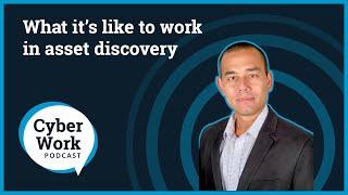 What it’s like to work in asset discovery? | Cyber Work Podcast