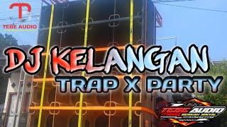 DJ KELANGAN TRAP X PARTY , TEBE AUDIO JOMBANG