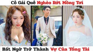 Gái Quê Nghèo Rớt Mồng Tơi, Không  Ngờ Trở Thành Vợ Hợp Đồng Của Chủ Tịch Nghìn Tỷ