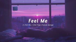 Feel Me | A Chill Mix