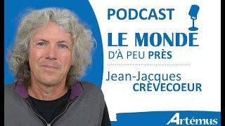 LE MONDE D'À PEU PRÈS avec JEAN-JACQUES CRÈVECOEUR