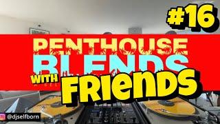 Penthouse Blends 16 with Friends | House Vibes Mix | DJ Mike Tee